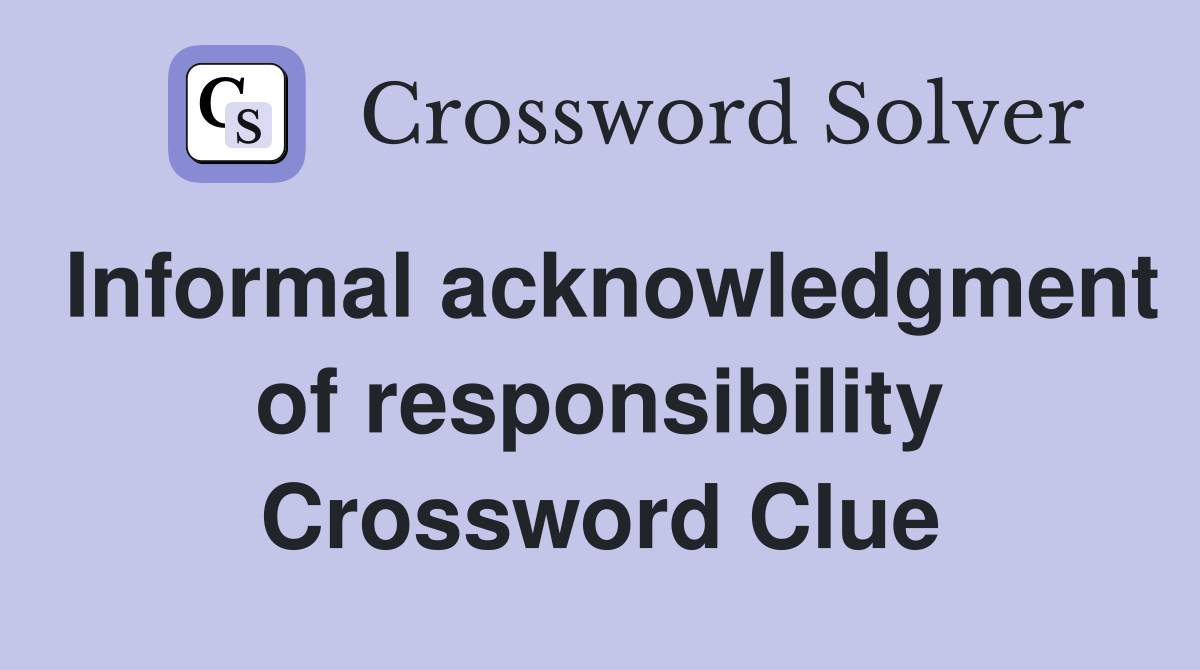 Informal acknowledgment of responsibility Crossword Clue
