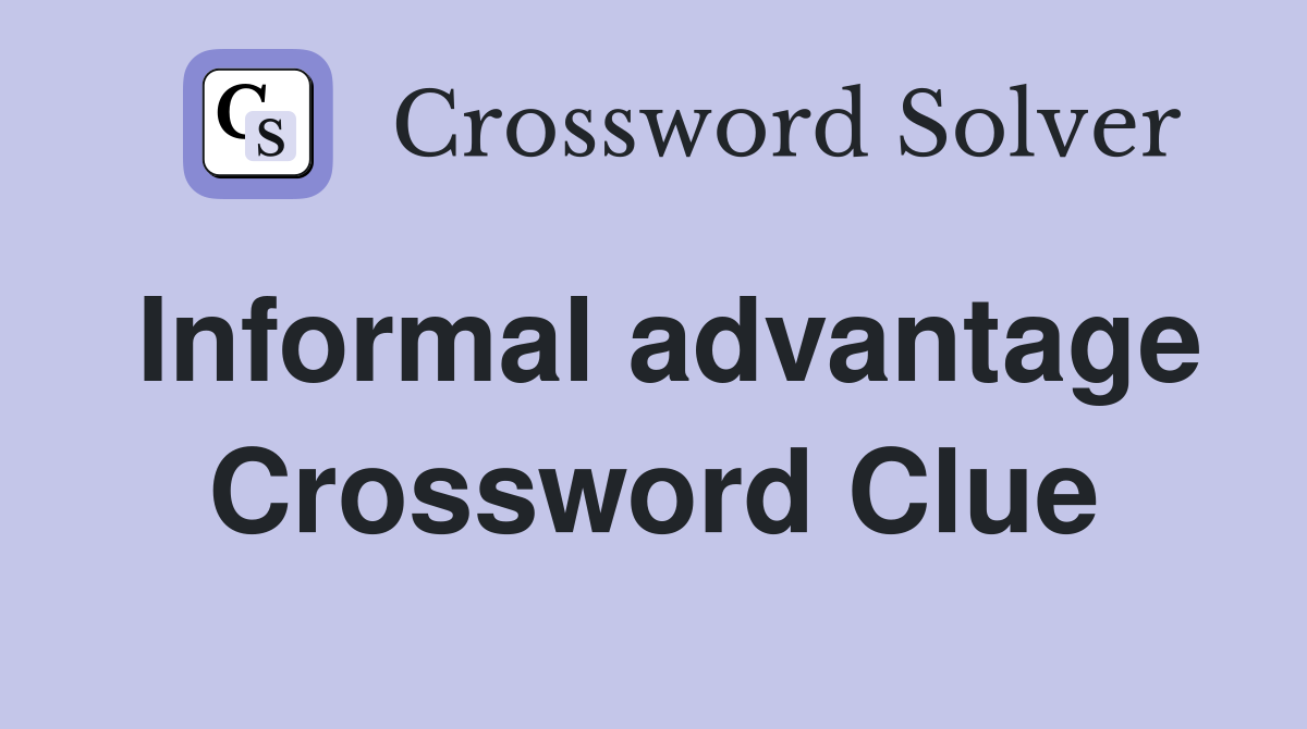 Informal advantage Crossword Clue