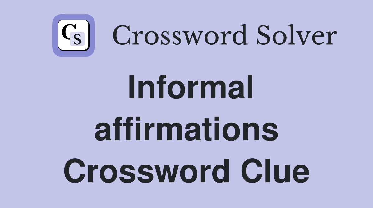 Informal affirmations Crossword Clue