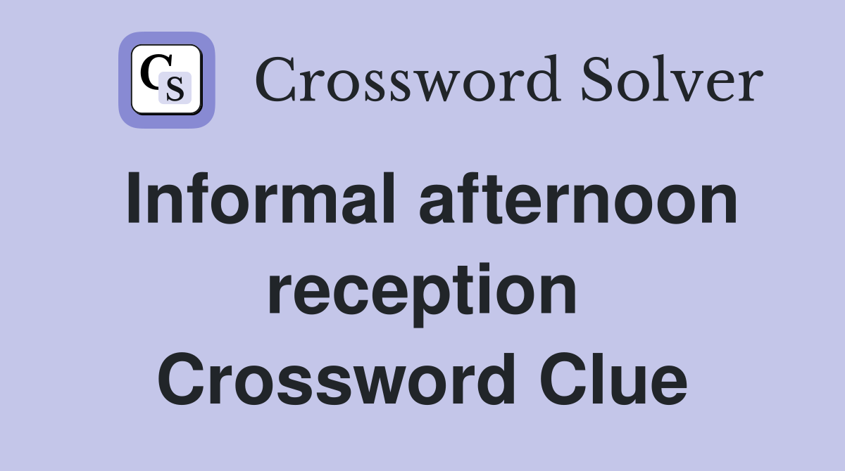 Informal afternoon reception Crossword Clue