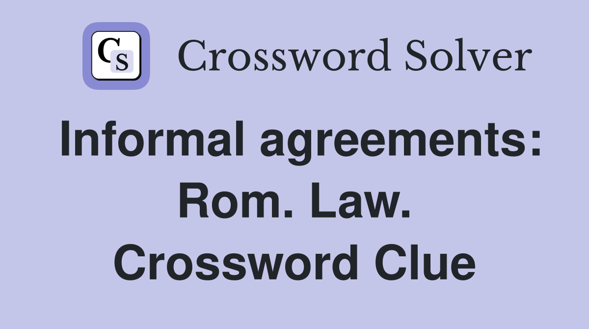 Informal agreements: Rom. Law. Crossword Clue