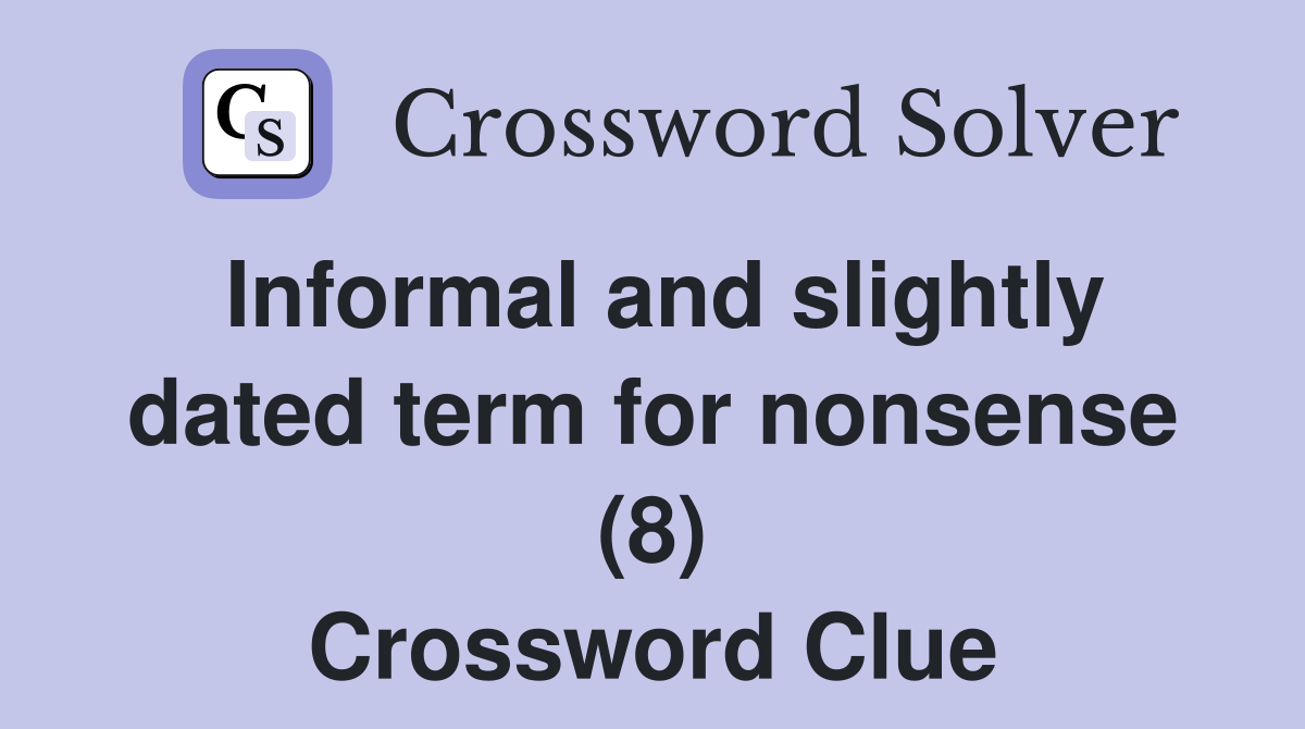Informal and slightly dated term for nonsense (8) Crossword Clue