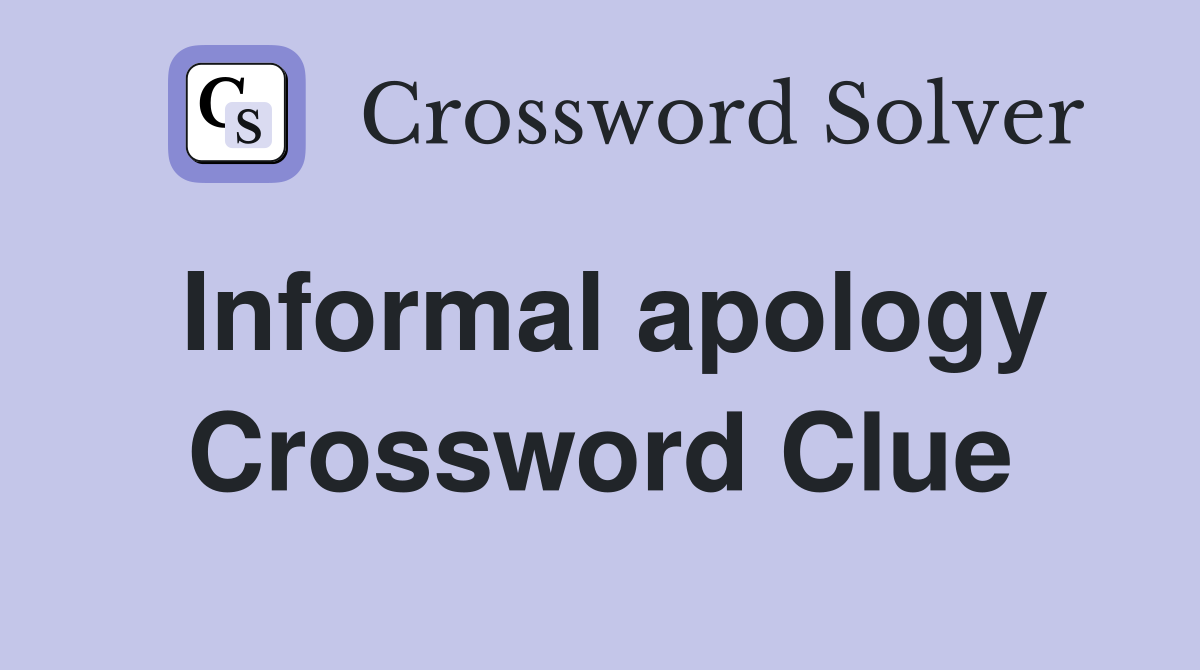 Informal apology Crossword Clue