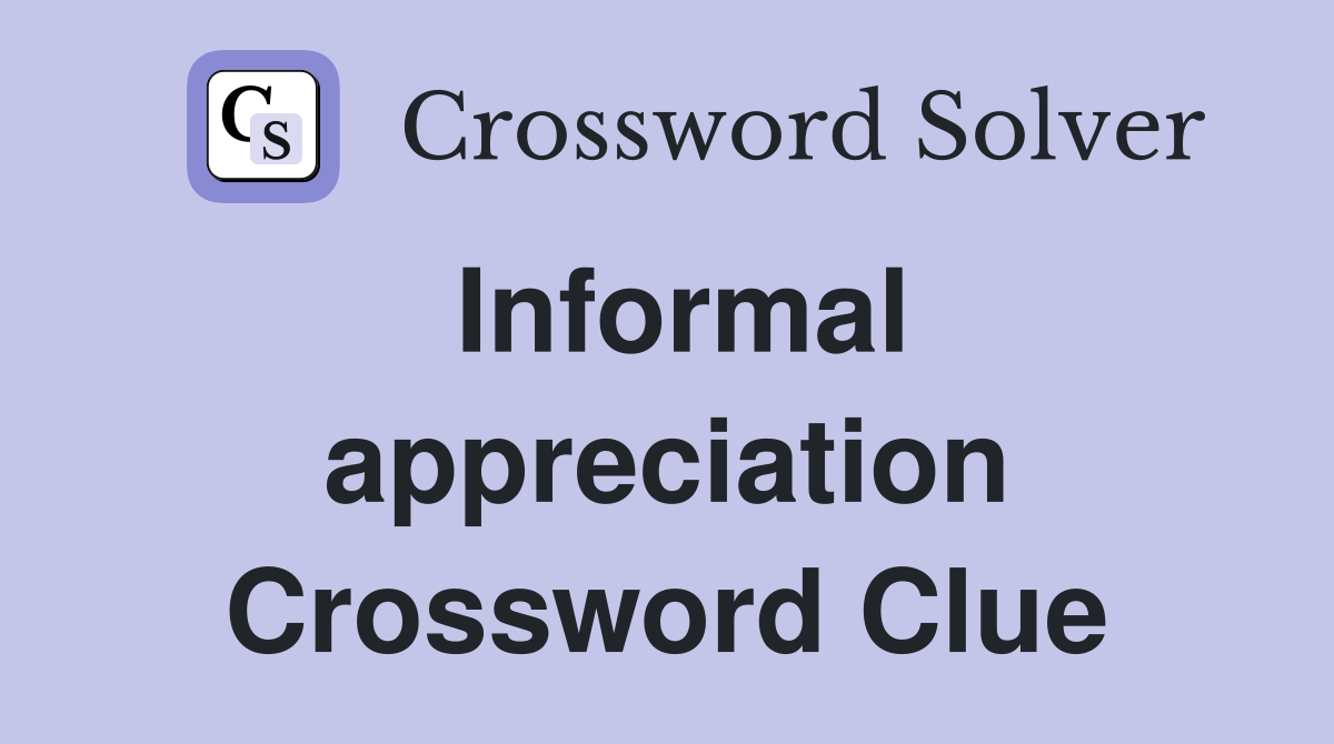 Informal appreciation Crossword Clue