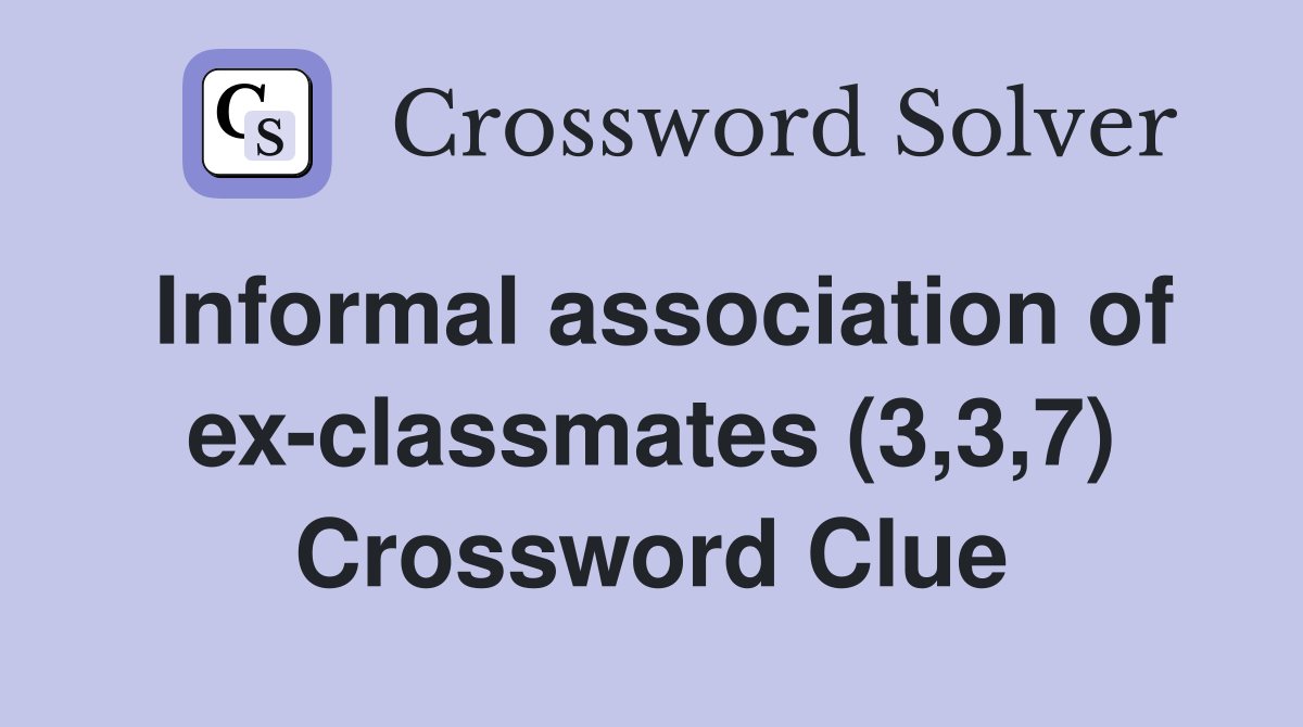 Informal association of ex-classmates (3,3,7) Crossword Clue