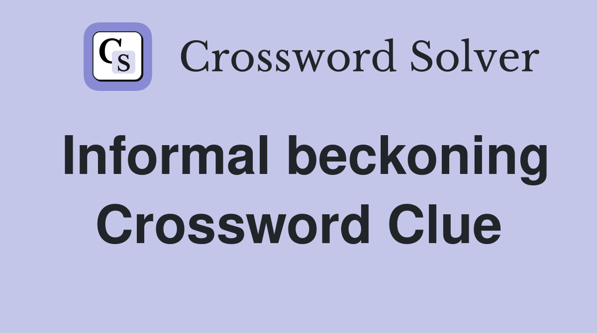 Informal beckoning Crossword Clue