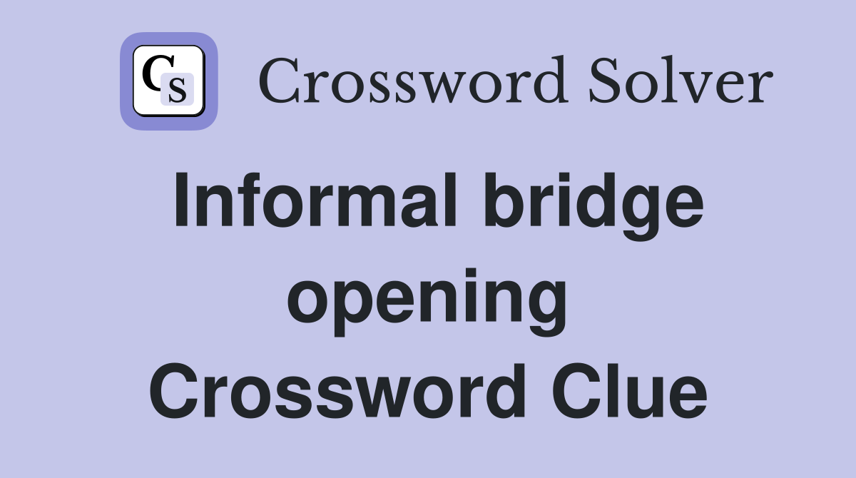 Informal bridge opening Crossword Clue
