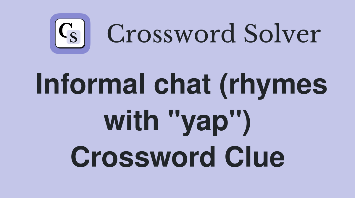 Informal chat (rhymes with "yap") Crossword Clue
