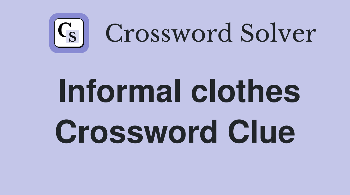 Informal clothes Crossword Clue