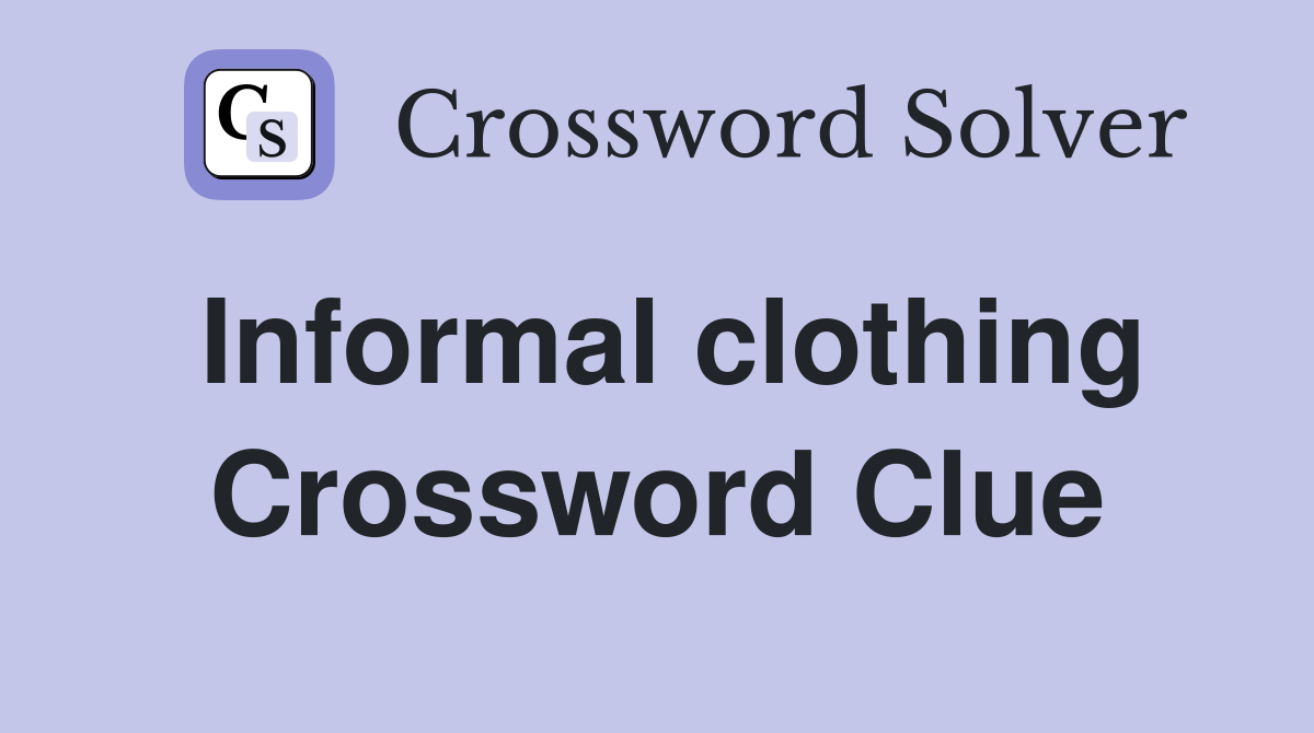 Informal clothing Crossword Clue
