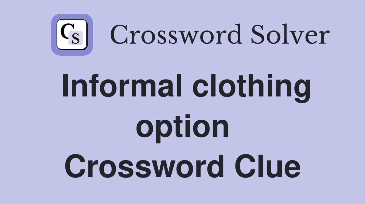 Informal clothing option Crossword Clue