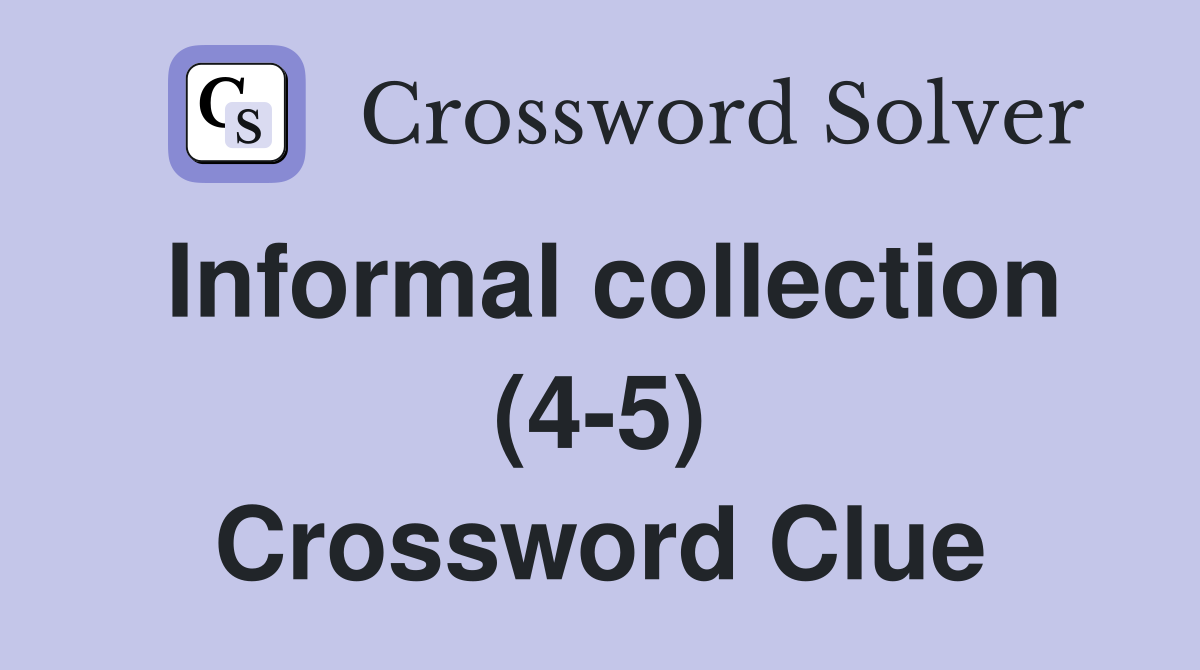 Informal collection (4-5) Crossword Clue