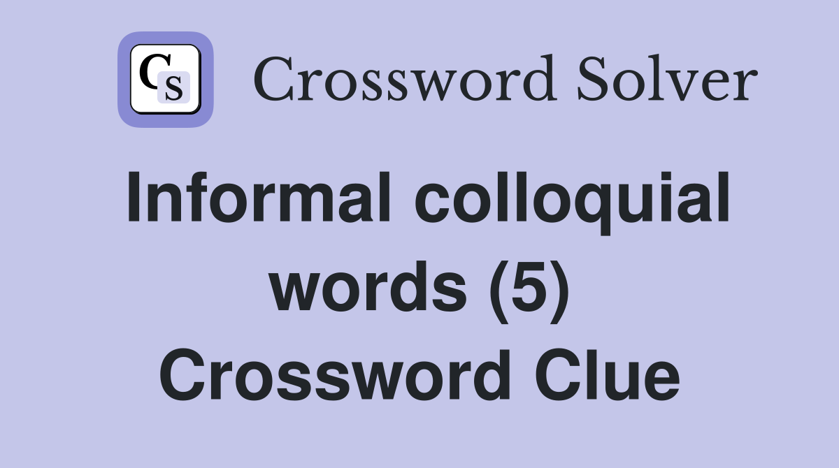 Informal colloquial words (5) Crossword Clue