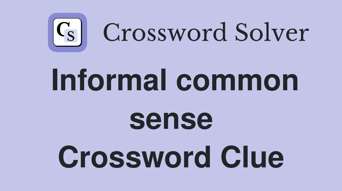 Informal common sense Crossword Clue