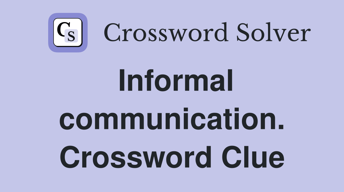 Informal communication. Crossword Clue