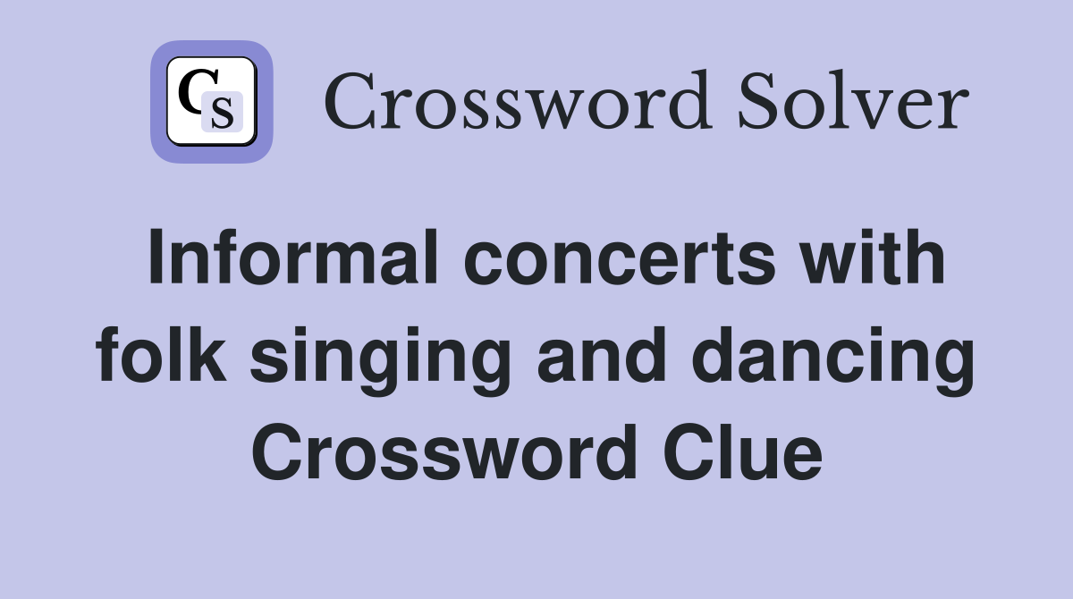 Informal concerts with folk singing and dancing Crossword Clue