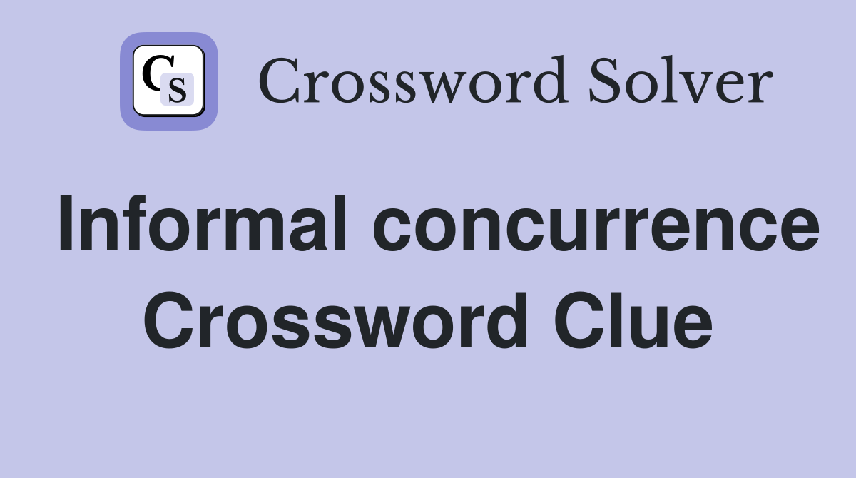 Informal concurrence Crossword Clue