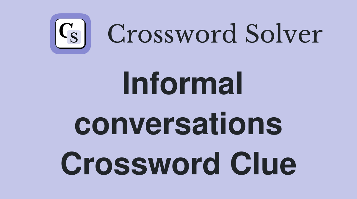 Informal conversations Crossword Clue