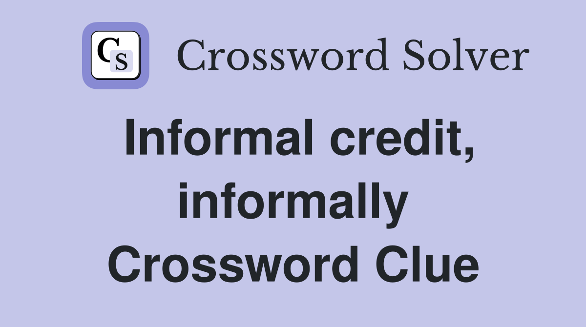Informal credit, informally Crossword Clue