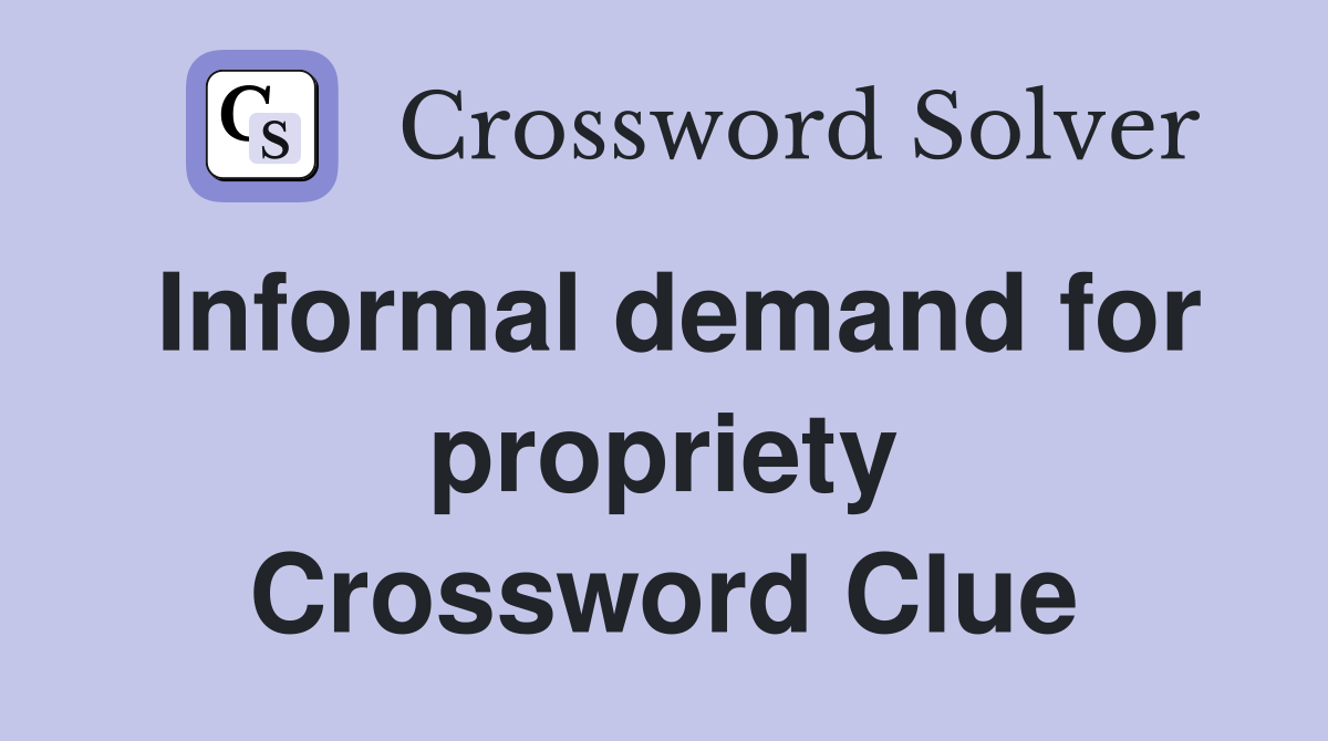 Informal demand for propriety Crossword Clue