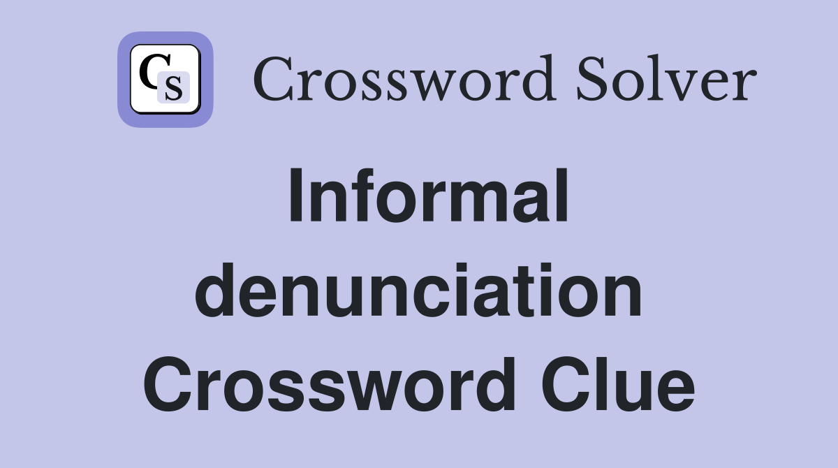 Informal denunciation Crossword Clue