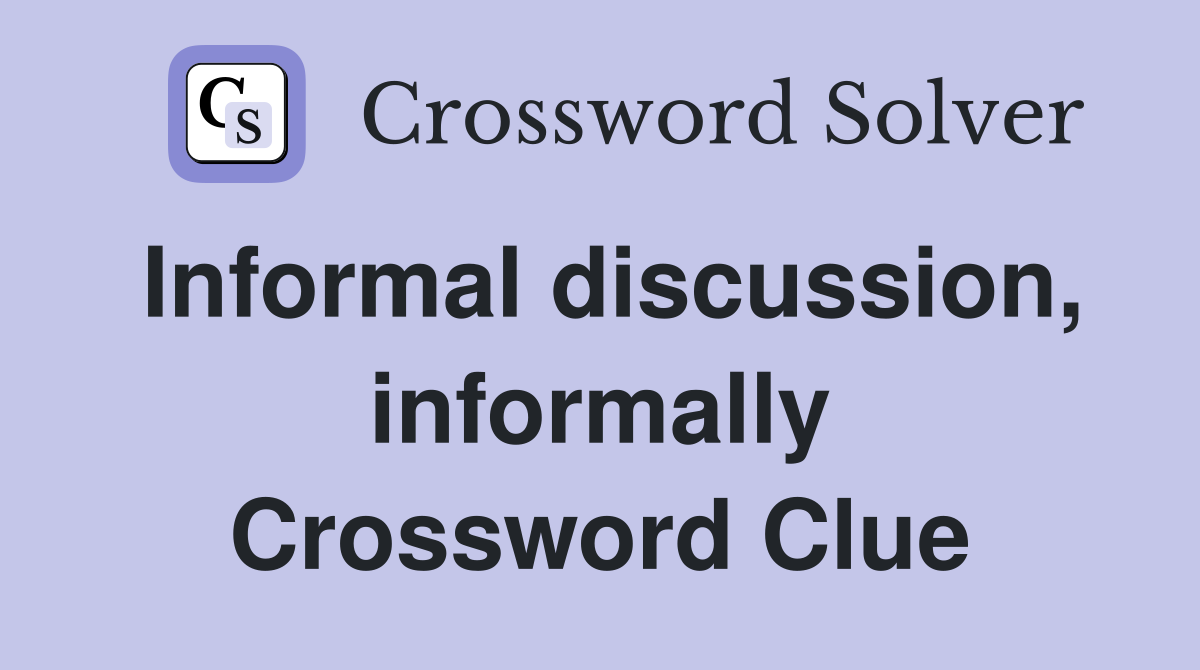 Informal discussion, informally Crossword Clue