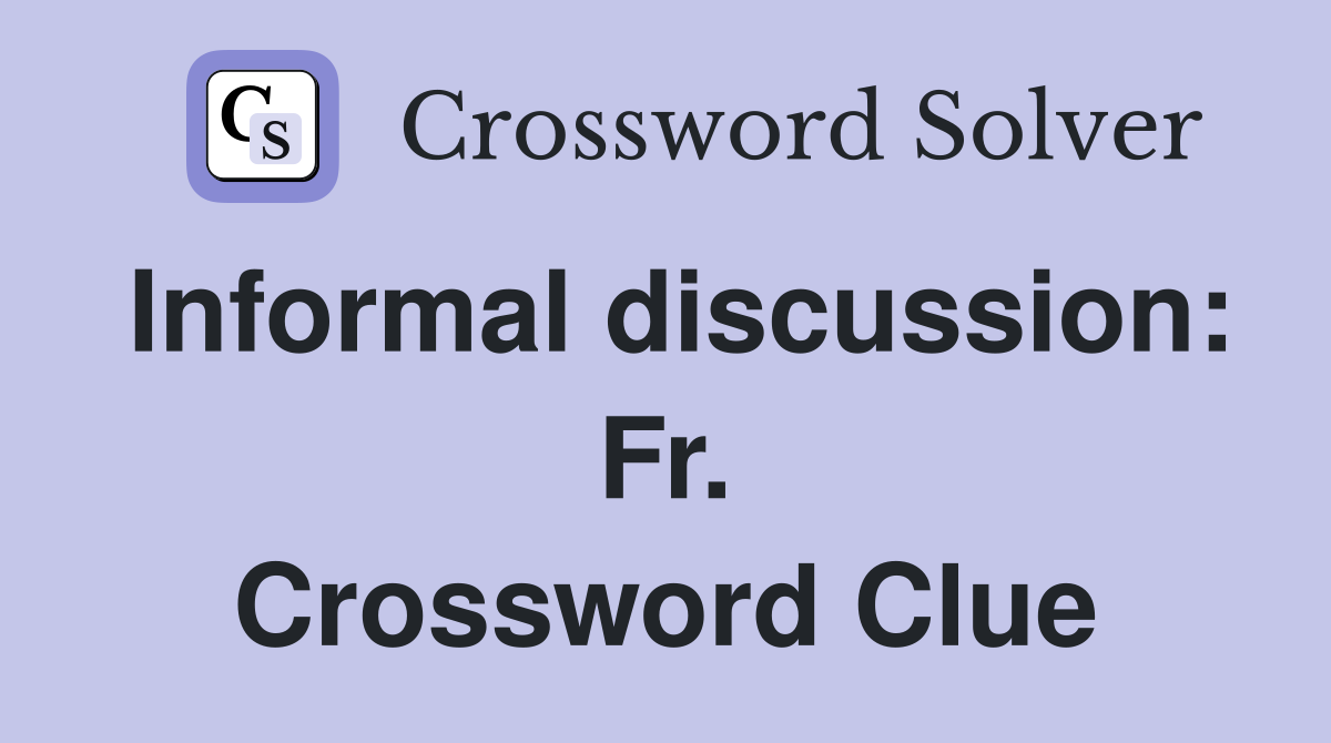 Informal discussion: Fr. Crossword Clue