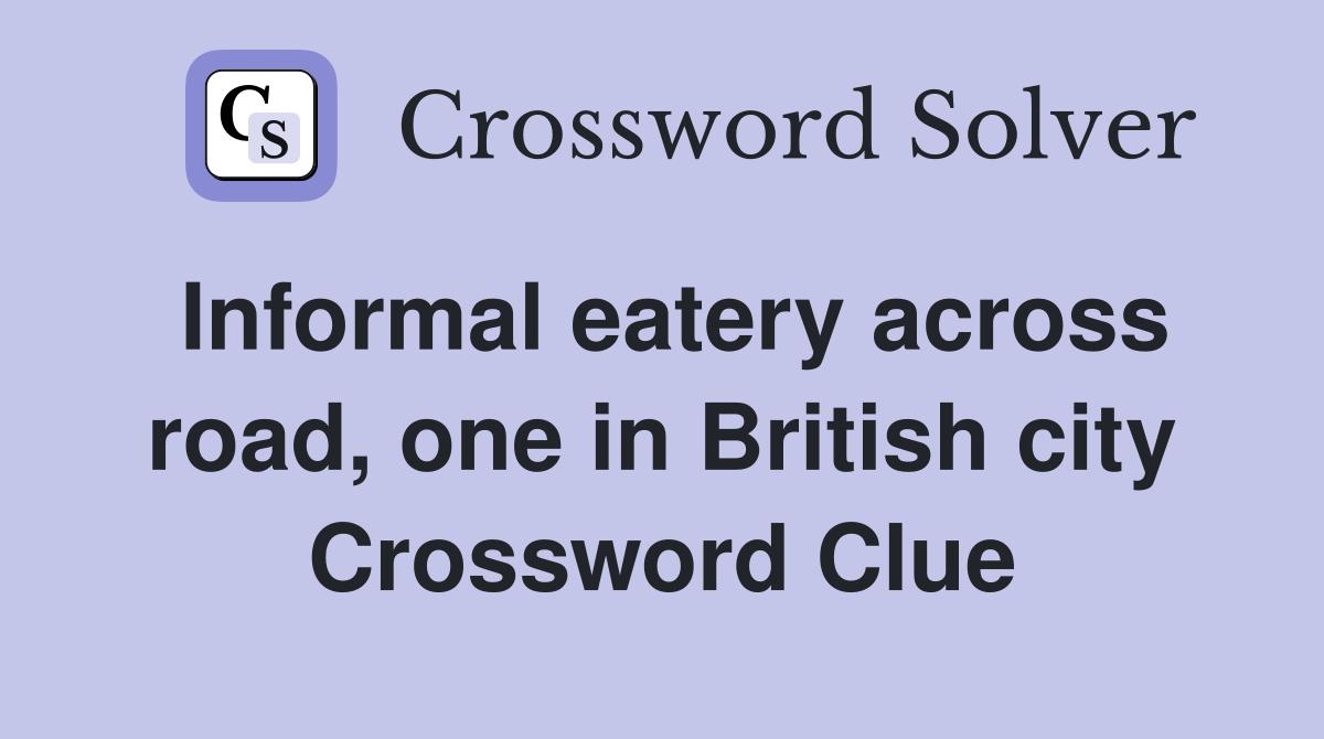 Informal eatery across road, one in British city Crossword Clue