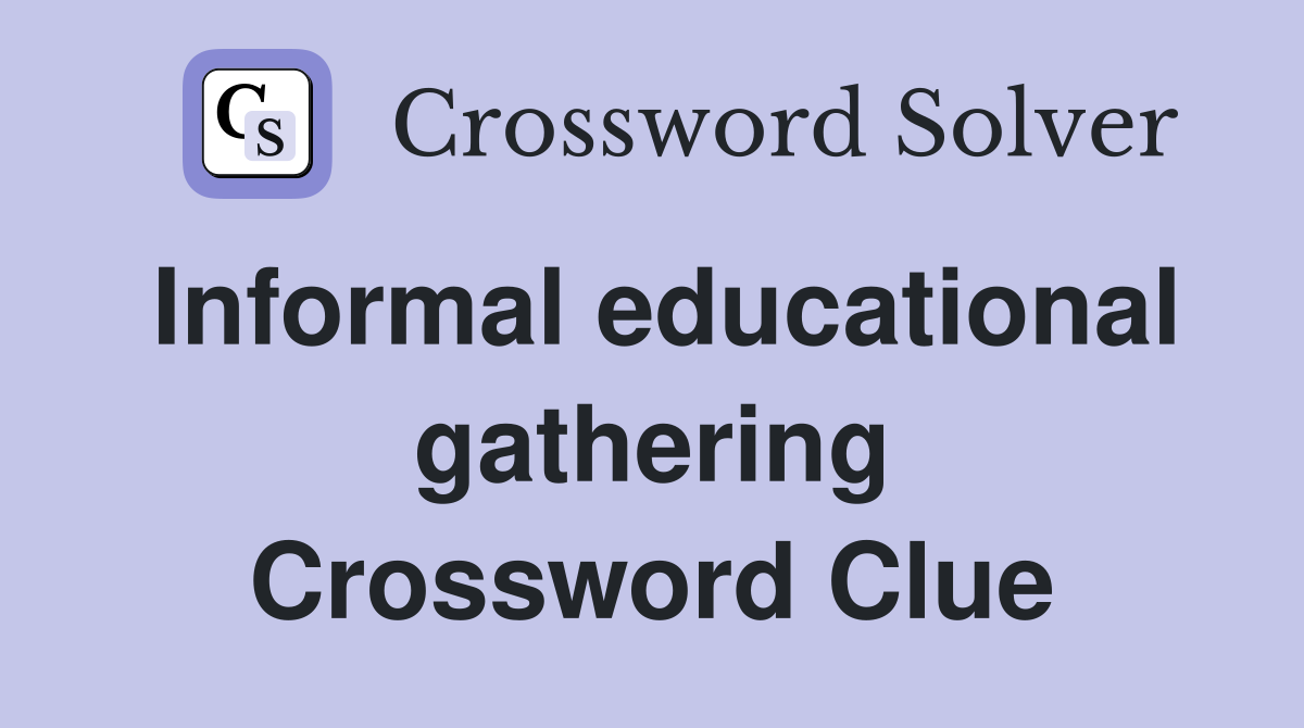 Informal educational gathering Crossword Clue