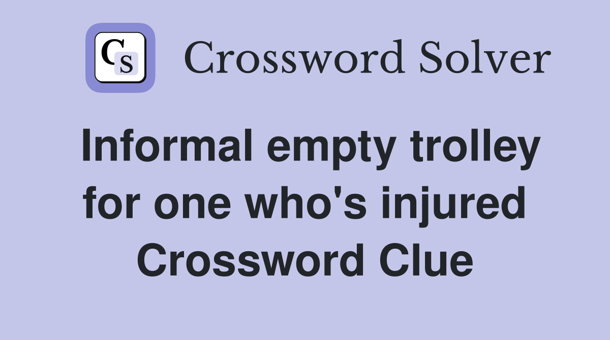 Informal empty trolley for one who's injured Crossword Clue