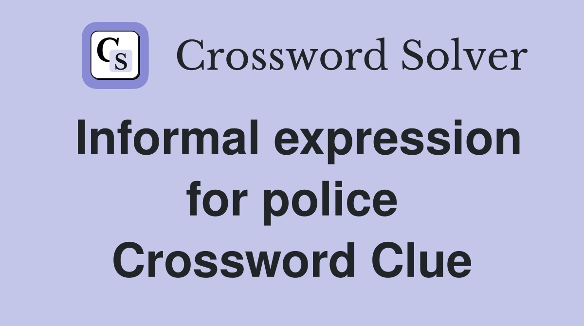 Informal expression for police Crossword Clue