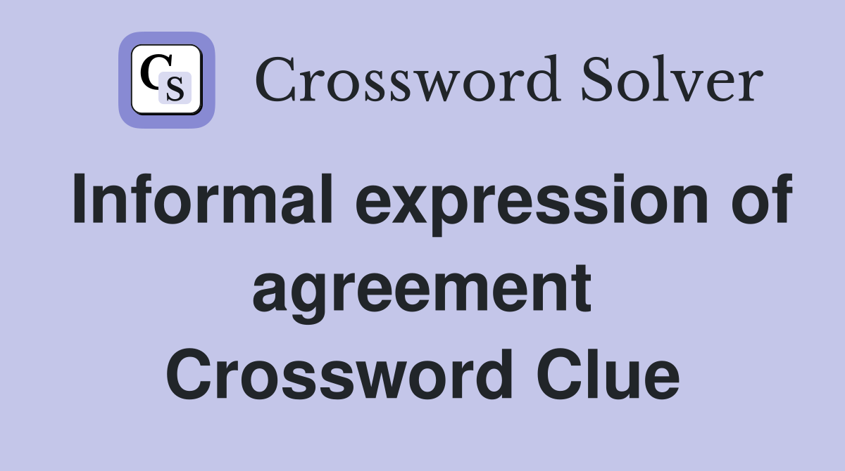 Informal expression of agreement Crossword Clue