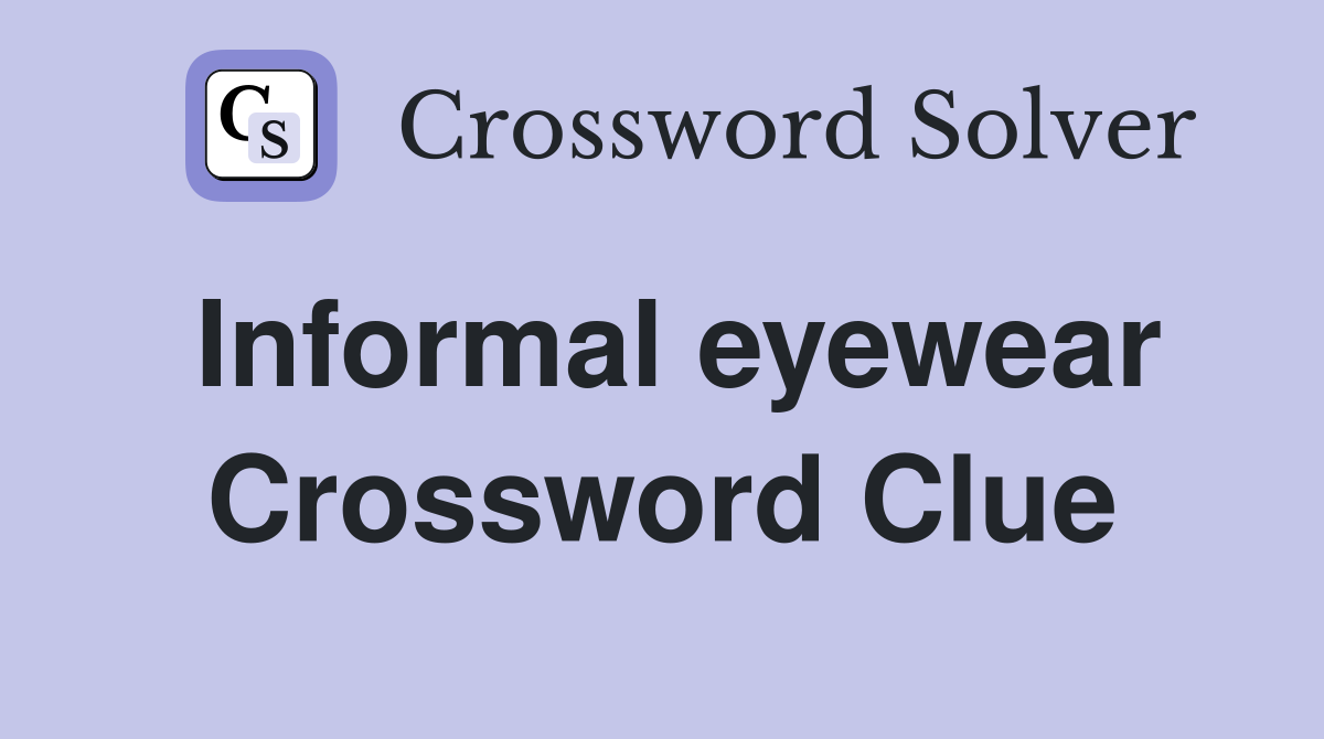 Informal eyewear Crossword Clue