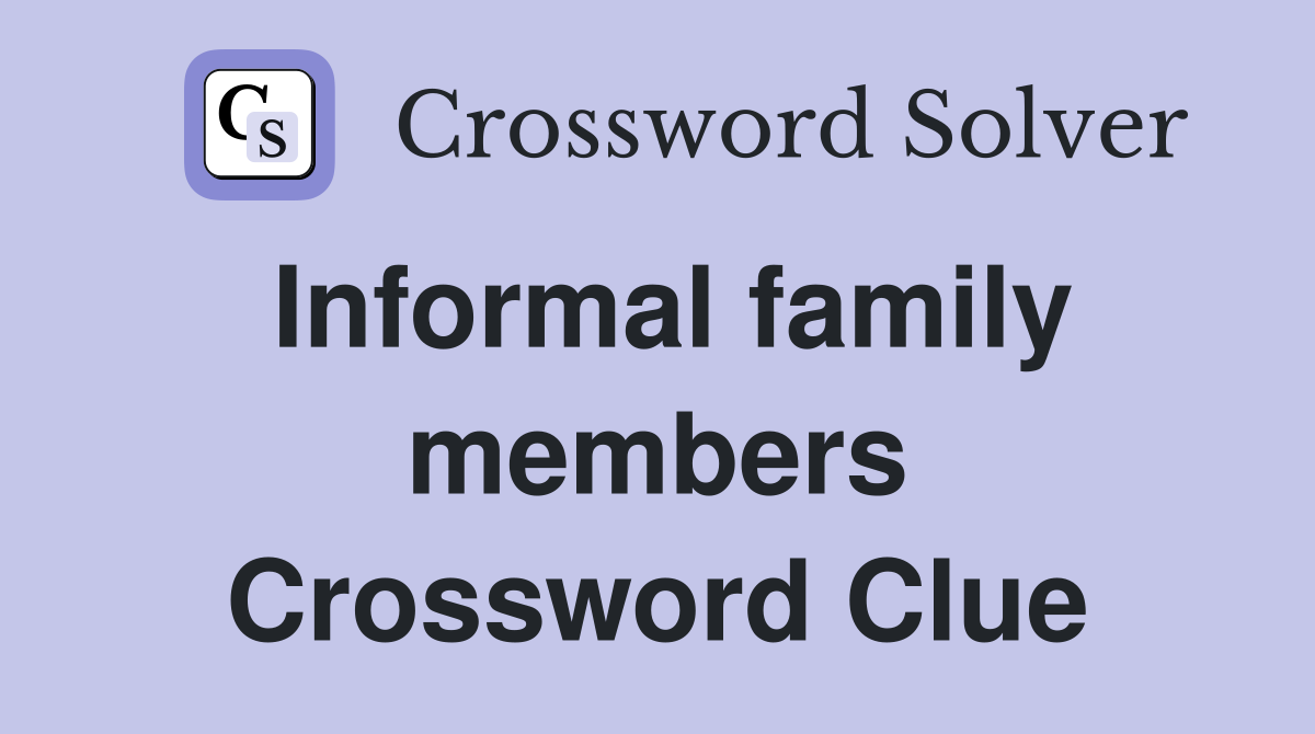 Informal family members Crossword Clue
