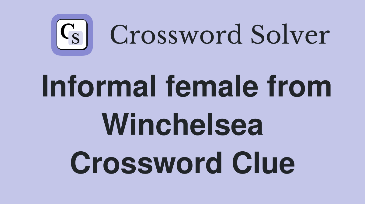 Informal female from Winchelsea Crossword Clue