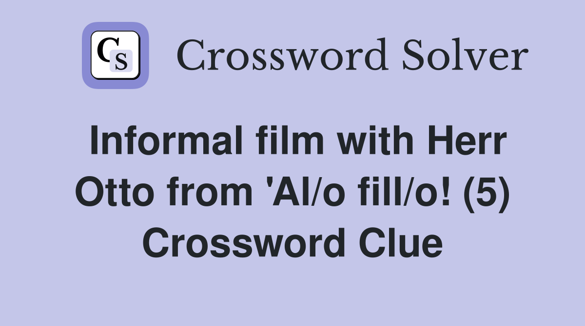 Informal film with Herr Otto from 'Al/o fill/o! (5) Crossword Clue