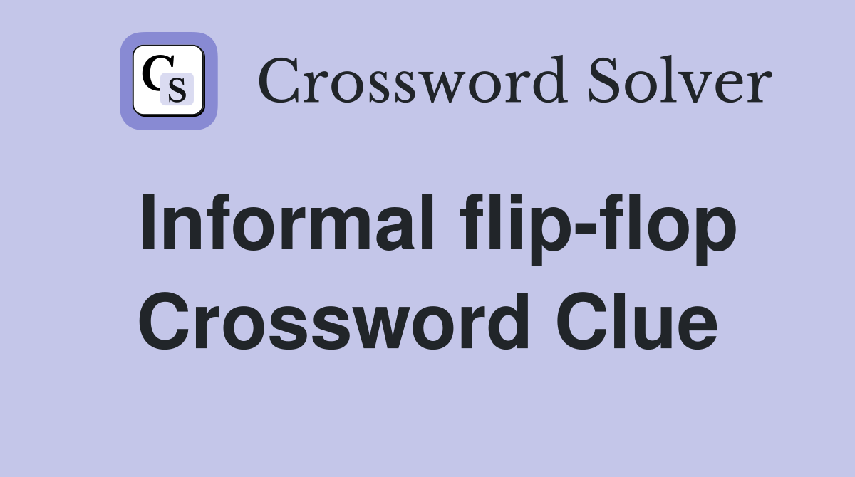Informal flip-flop Crossword Clue
