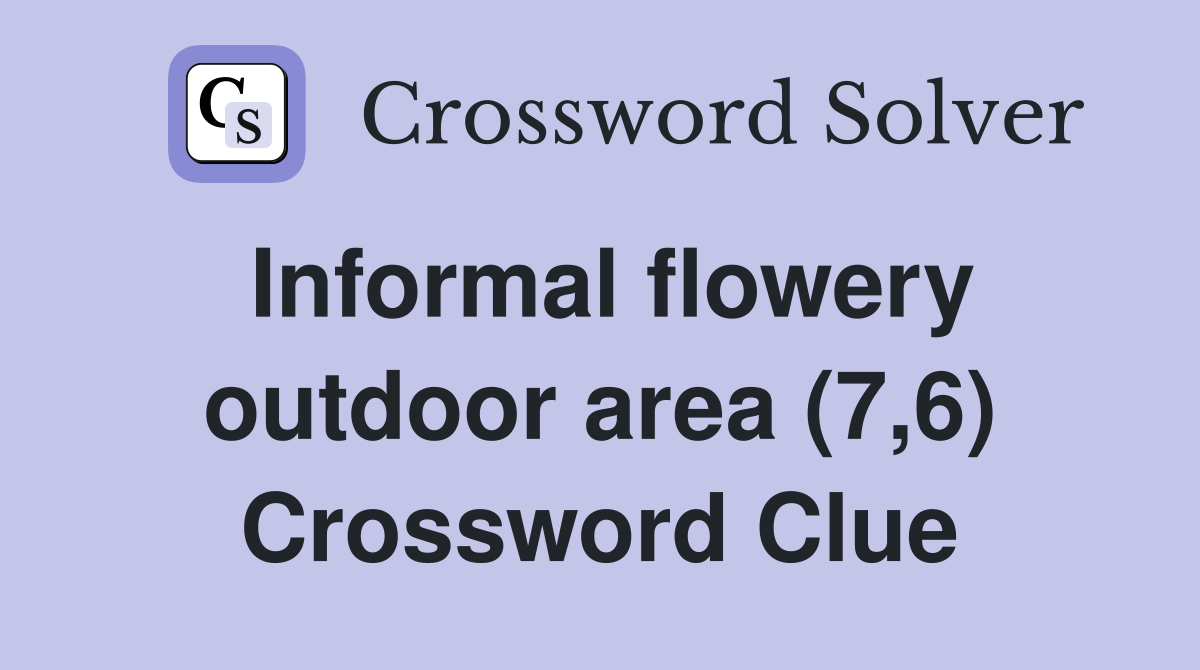 Informal flowery outdoor area (7,6) Crossword Clue