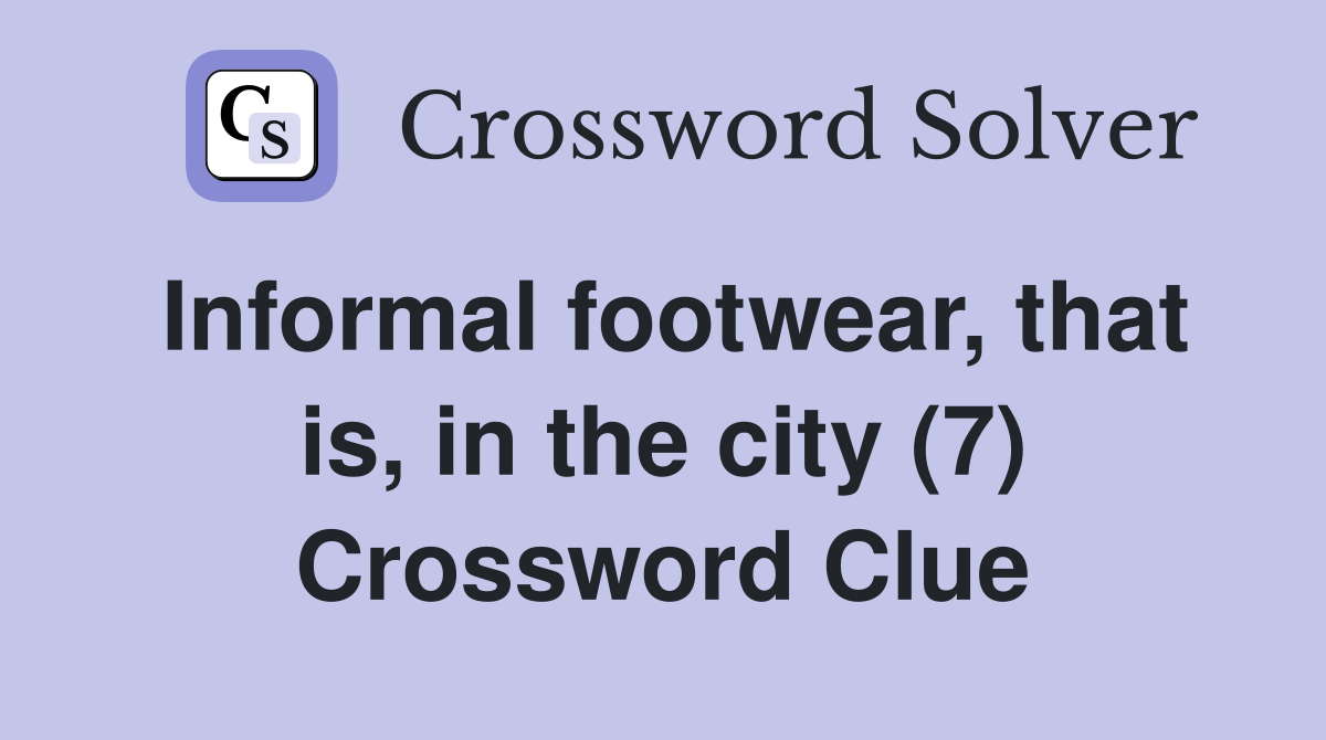 Informal footwear, that is, in the city (7) Crossword Clue