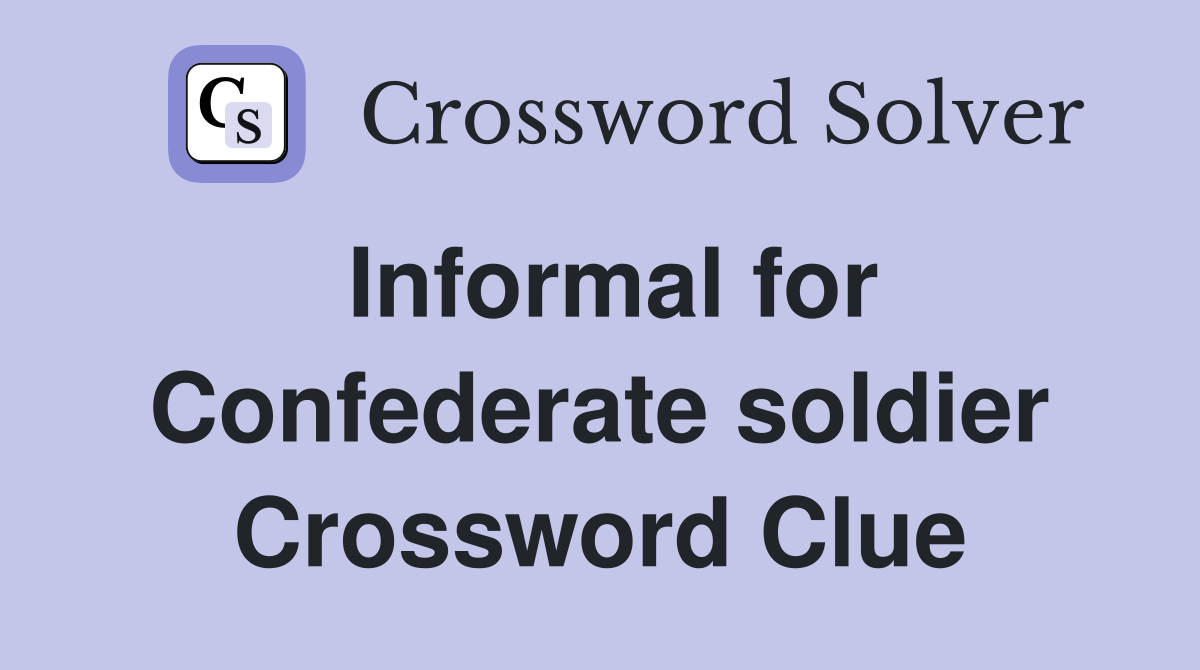Informal for Confederate soldier Crossword Clue