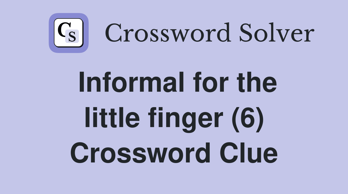 Informal for the little finger (6) Crossword Clue