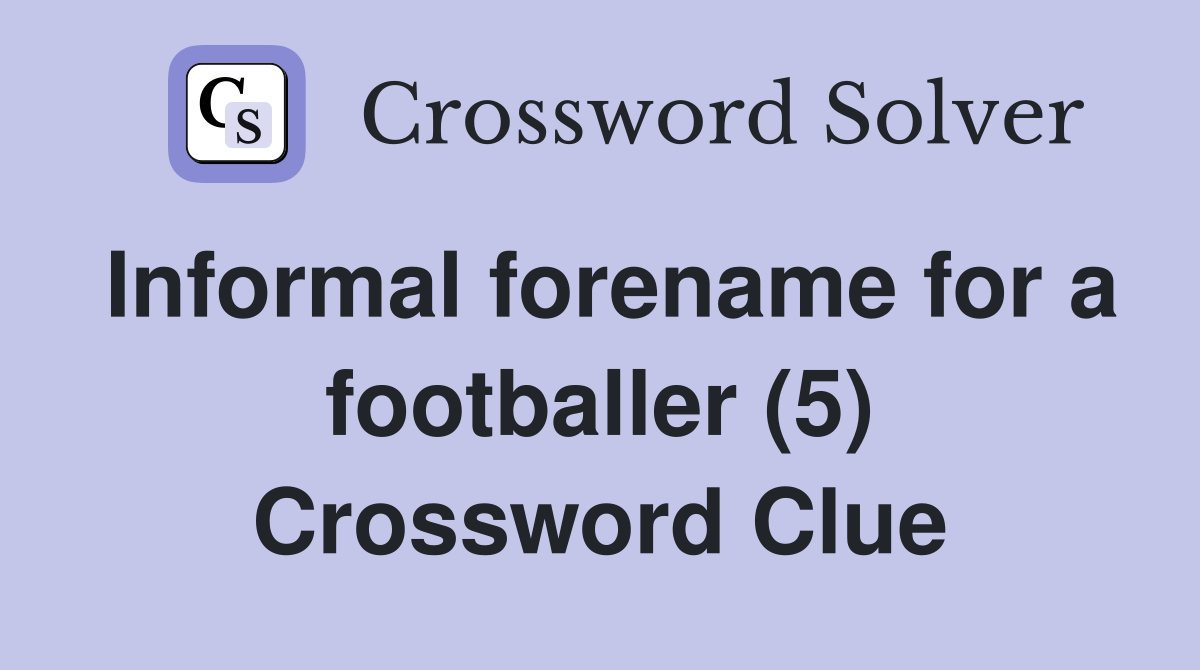 Informal forename for a footballer (5) Crossword Clue