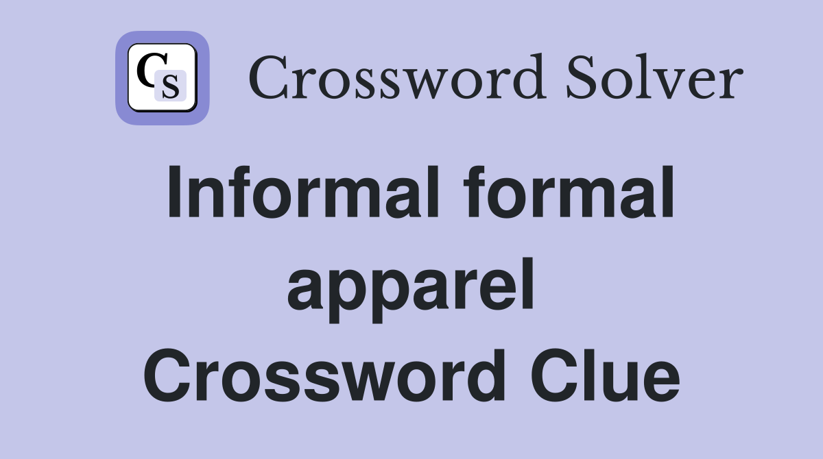Informal formal apparel Crossword Clue