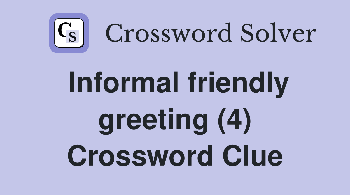 Informal friendly greeting (4) Crossword Clue