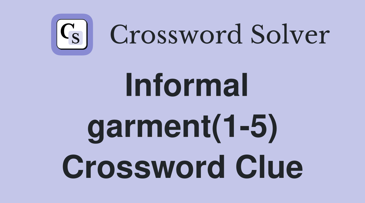 Informal garment(1-5) Crossword Clue