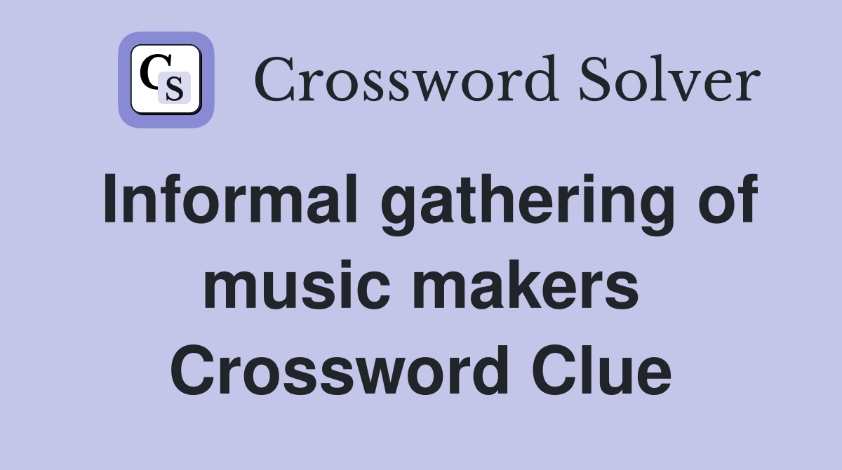 Informal gathering of music makers Crossword Clue