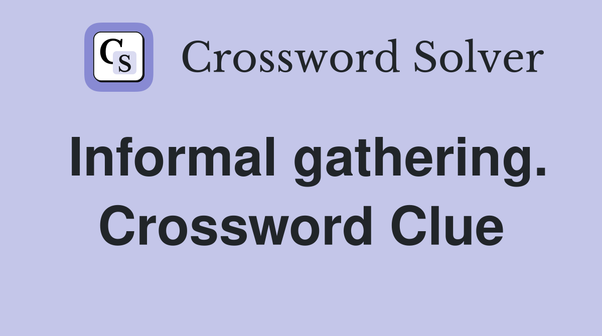 Informal gathering. Crossword Clue