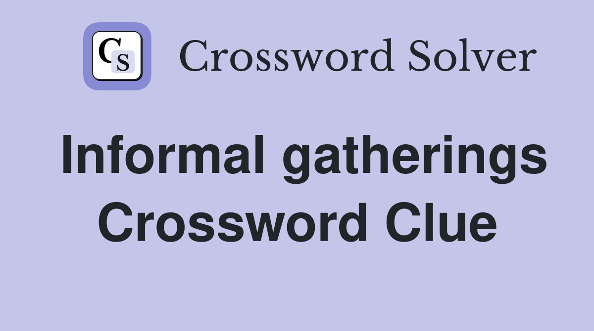Informal gatherings Crossword Clue