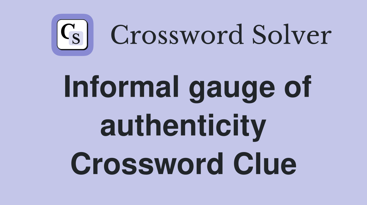 Informal gauge of authenticity Crossword Clue