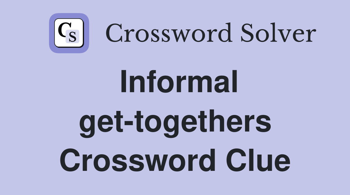 Informal get-togethers Crossword Clue